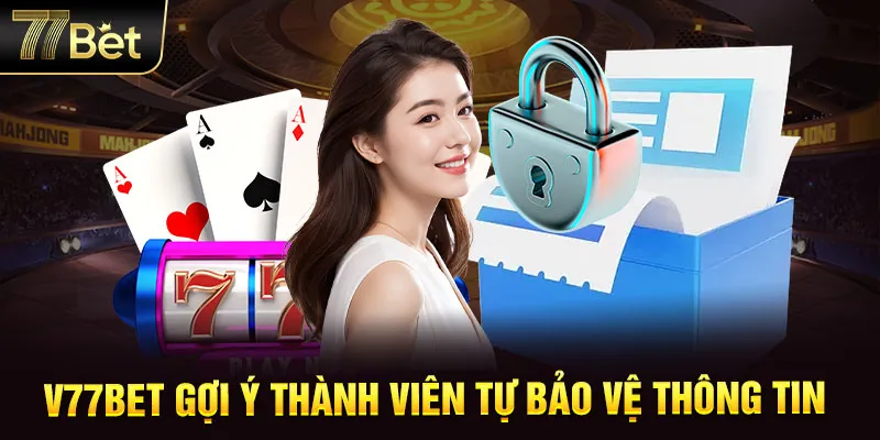 Gợi ý cách bảo vệ thông tin cá nhân từ 77BET