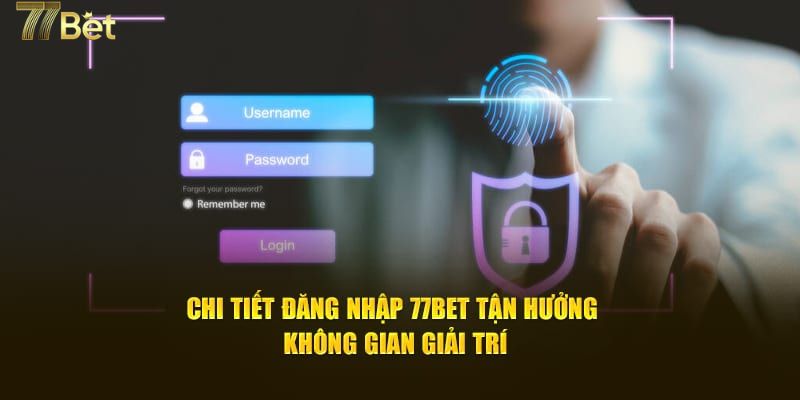 Hướng dẫn các bước đăng nhập 77BET