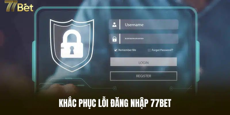 Khắc phục lỗi khi đăng nhập 77BET