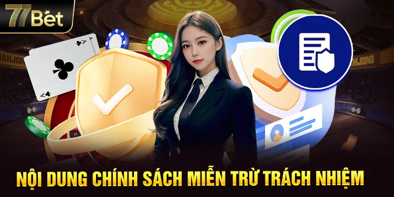 Nội dung chính sách miễn trừ trách nhiệm của 77BET