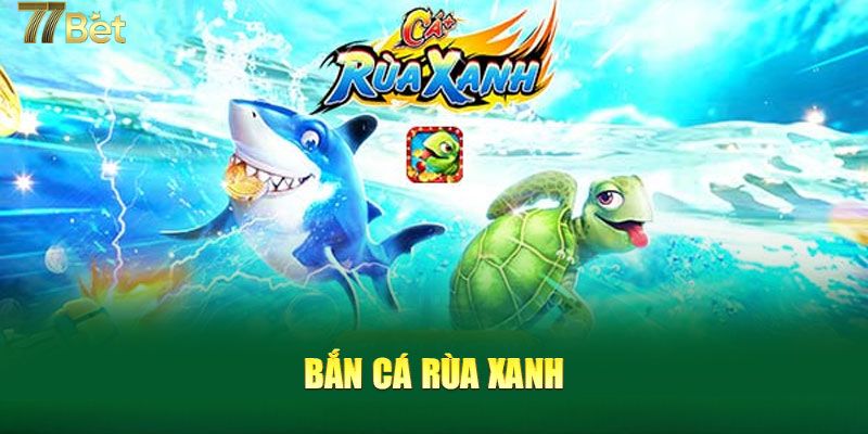 Bắn cá Rùa Xanh