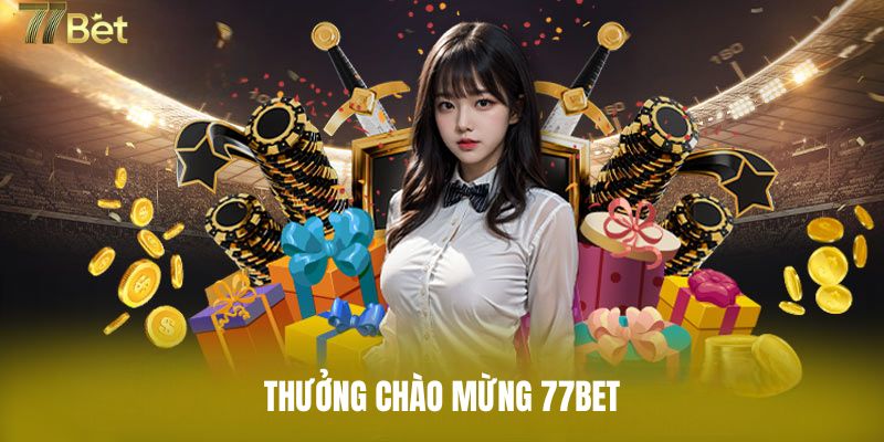 Thưởng chào mừng 77BET